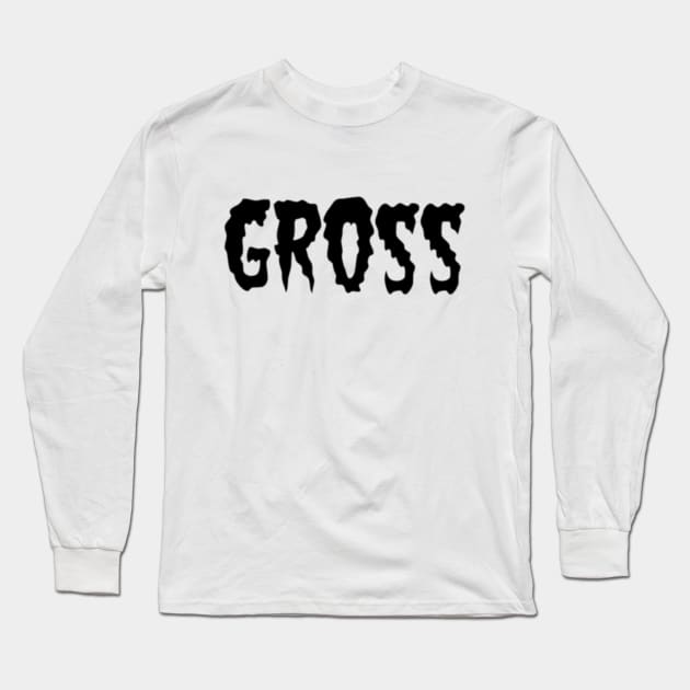 Gross Long Sleeve T-Shirt by Jahdoll